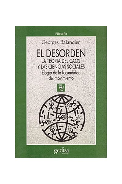 El desorden. La teoría del caos y las ciencias sociales. Elogio de la fecundidad del movimiento